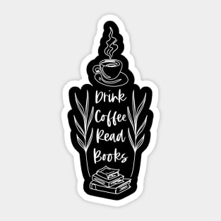 Drink Coffee Read Books - White Version - Bookish Caffeine Quotes Sticker